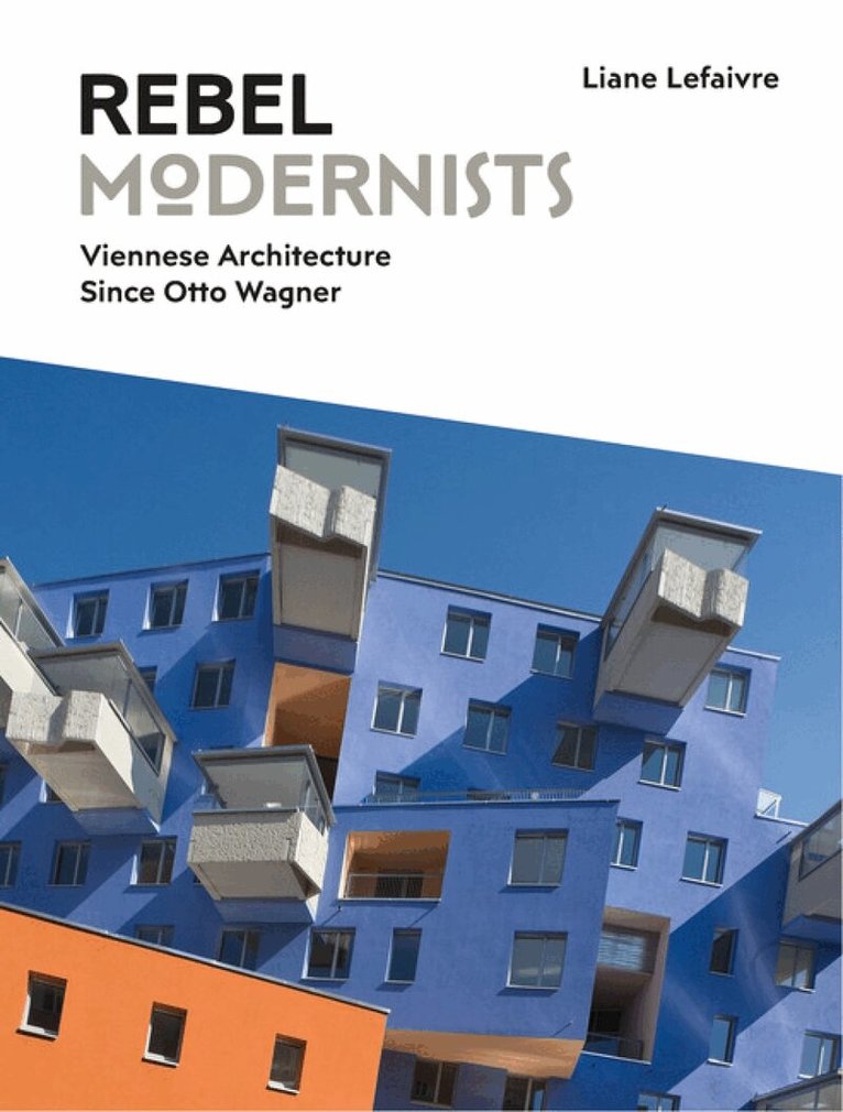 Liane Lefaivre - Rebel Modernists: Viennese Architecture since Otto Wagner, Inbunden. Tillgänglighet: Lägg i varukorg