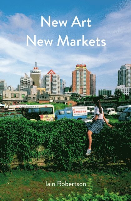 Iain Robertson - New Art, New Markets, E-bok