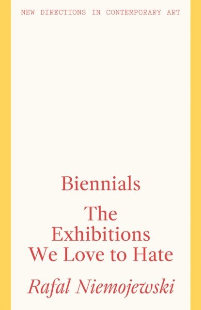 Rafal Niemojewski - Biennials: The Exhibitions We Love to Hate, E-bok