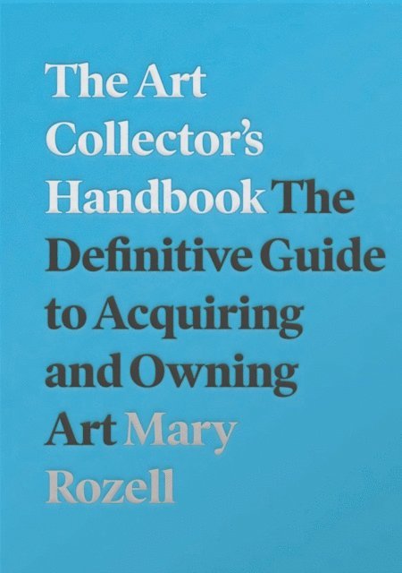 Mary Rozell - The Art Collector's Handbook : The Definitive Guide to Acquiring and Owning Art, Övrigt