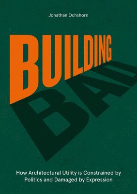 Jonathan Ochshorn - Building Bad, Inbunden