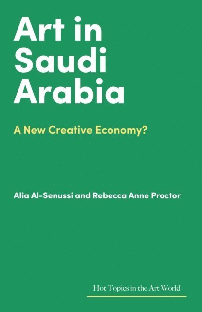 Rebecca Anne Proctor - Art in Saudi Arabia : A New Creative Economy?, Övrigt