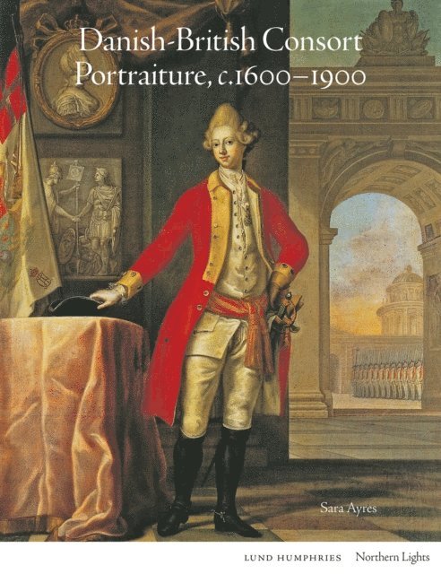 Sara Ayres - Danish-British Consort Portraiture, c.1600-1900, Övrigt. Tillgänglighet: Tillfälligt slut