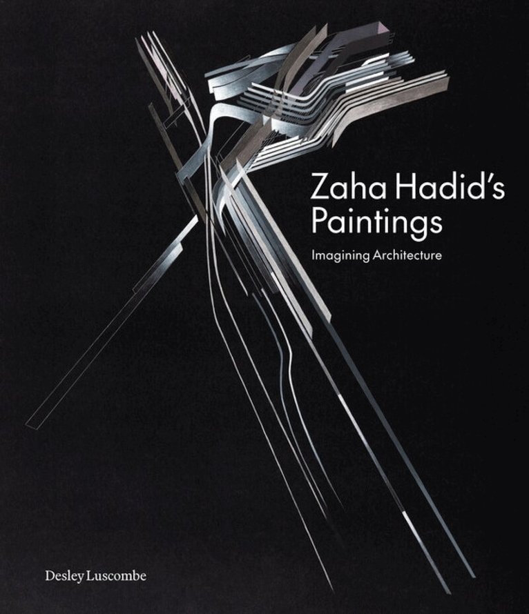 Desley Luscombe - Zaha Hadid's Paintings, Inbunden