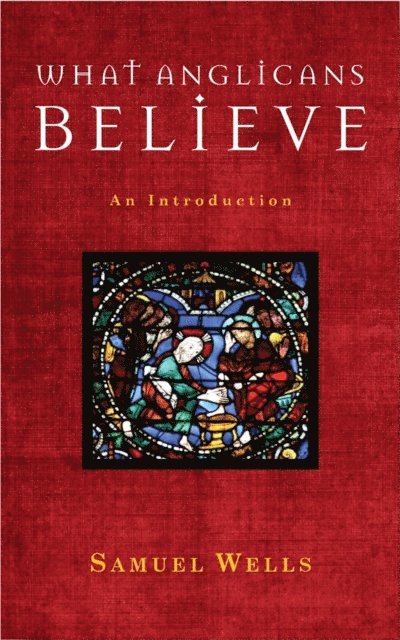 Sam Wells - What Anglicans Believe, E-bok