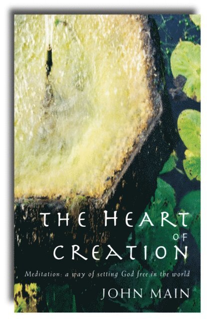 John Main - Heart of Creation, E-bok