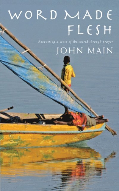 John Main - Word Made Flesh, E-bok