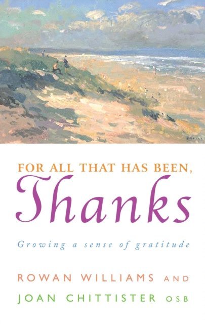 Rowan Williams, Joan Chittister - For All That Has Been, Thanks, E-bok