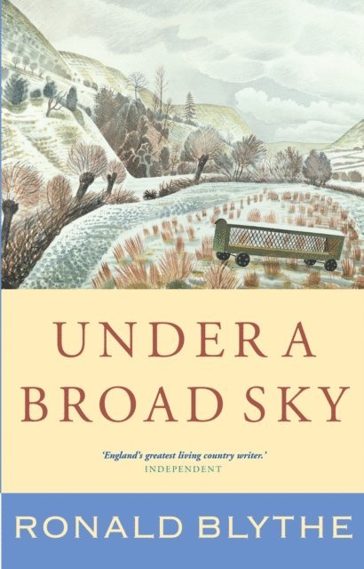 Ronald Blythe - Under a Broad Sky, E-bok