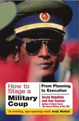 Ken Connor, David Hebditch - How to Stage a Military Coup: from Planning to Execution, Häftad