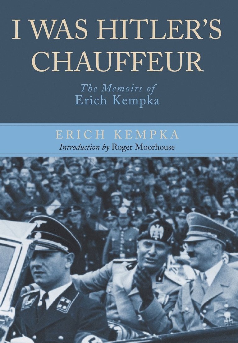 Erich Kempka - I Was Hitler's Chauffeur: The Memoir of Erich Kempka, Häftad