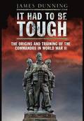 It Had to be Tough: The Origins and Training of the Commandos in World War II