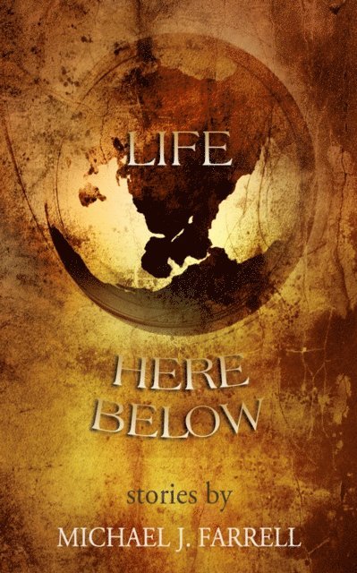 Michael J Farrell - Life Here Below, E-bok