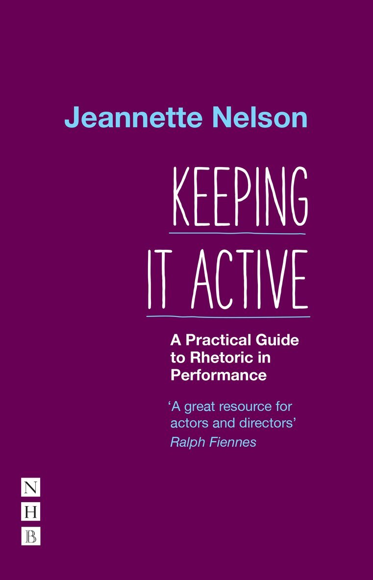 Jeannette Nelson - Keeping It Active: A Practical Guide to Rhetoric in Performance, Häftad
