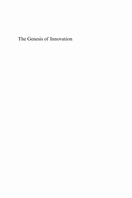 G. N. von Tunzelmann, Dimitri Uzunidis, Blandine Laperche - Genesis of Innovation, E-bok
