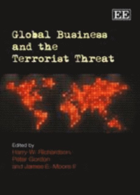 James E. Moore II, Peter Gordon, Harry W. Richardson - Global Business and the Terrorist Threat, E-bok