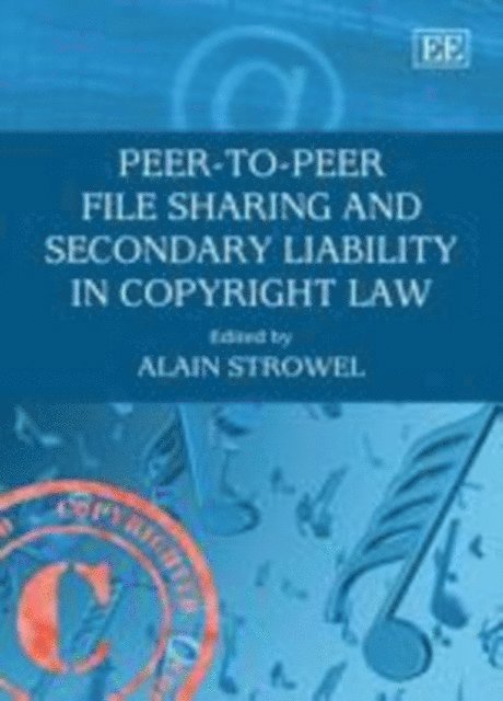Alain Strowel - Peer-to-Peer File Sharing and Secondary Liability in Copyright Law, E-bok