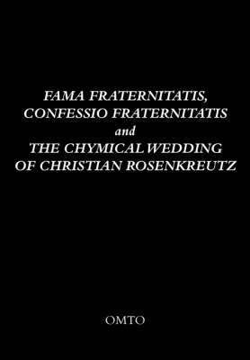 Anonymous,, OMTO - Fama Fraternitatis, Confessio Fraternitatis and the Chymical Wedding of Christian Rosenkreutz, Häftad