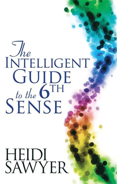 Intelligent Guide to the Sixth Sense av Heidi Sawyer, Sawyer