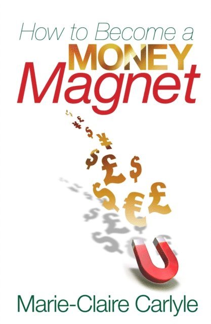 Marie-Claire Carlyle - How to Become a Money Magnet, E-bok