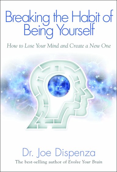Joe Dispenza - Breaking the Habit of Being Yourself, Häftad