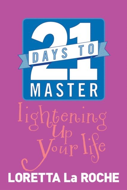 Loretta Laroche - 21 Days to Master Lightening Up Your Life, E-bok