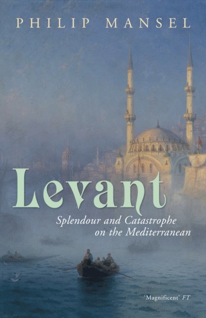Philip Mansel - Levant, E-bok