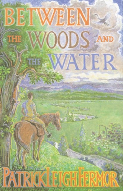 Patrick Leigh Fermor - Between the Woods and the Water, E-bok
