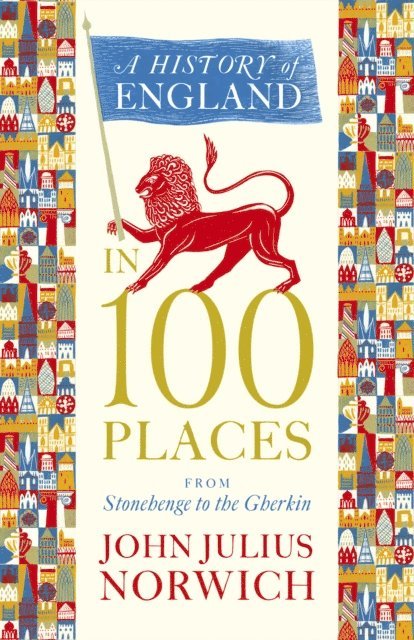 John Julius Norwich - History of England in 100 Places, E-bok