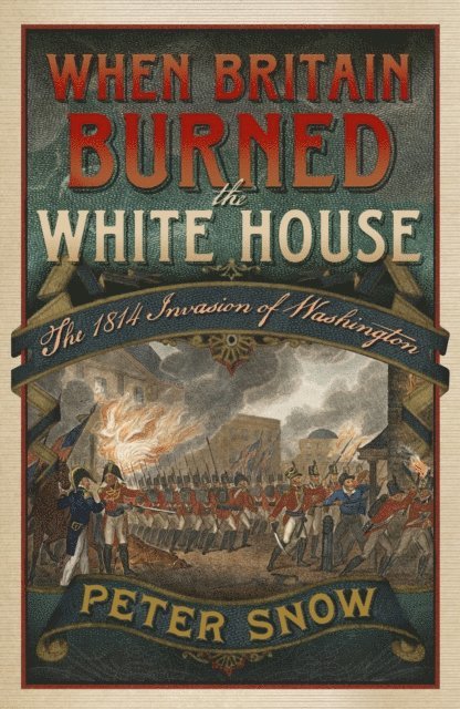 Peter Snow - When Britain Burned the White House, E-bok
