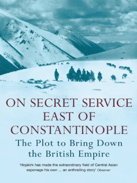 Peter Hopkirk - On Secret Service East of Constantinople, E-bok