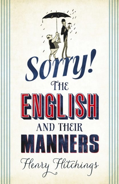 Henry Hitchings - Sorry! The English and Their Manners, E-bok