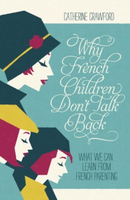 Catherine Crawford - Why French Children Don't Talk Back, E-bok