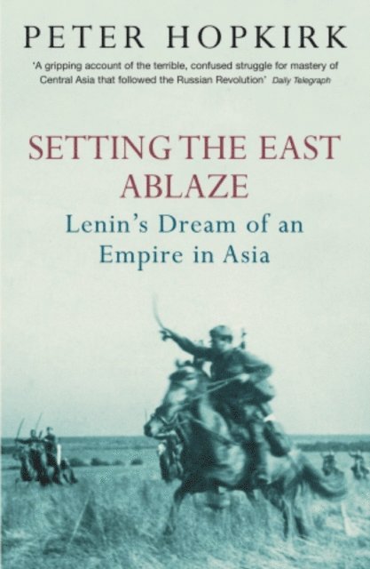 Peter Hopkirk - Setting the East Ablaze, E-bok
