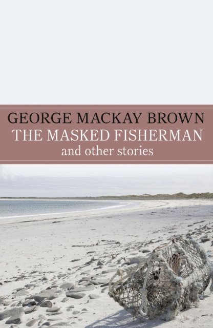 George Mackay Brown - Masked Fisherman and Other Stories, E-bok