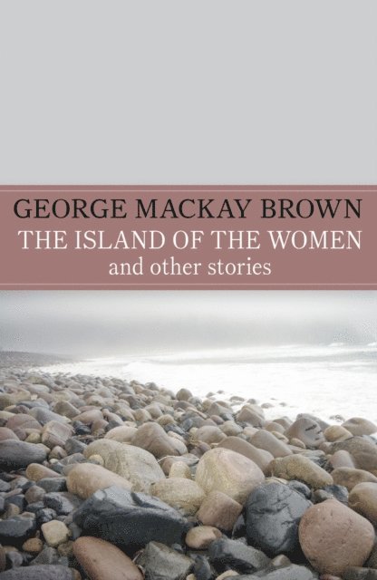 G Mackay Brown, George Mackay Brown - Island of the Women and Other Stories, E-bok