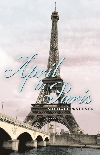 Michael Wallner - April in Paris, E-bok