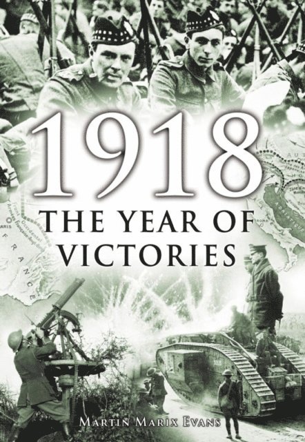 Martin Marix Evans - 1918: The Year of Victories, E-bok