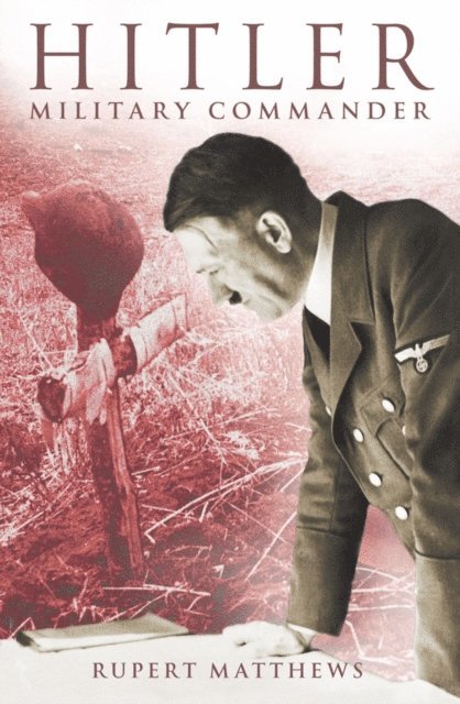 Rupert Matthews - Hitler: Military Commander, E-bok