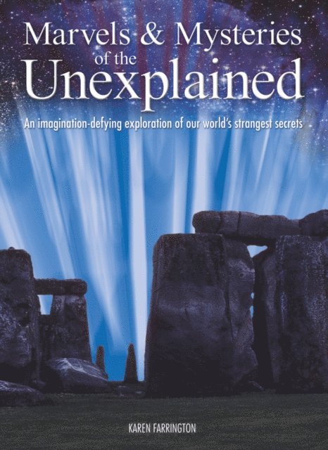 Karen Farrington - Marvels & Mysteries of the Unexplained: An Imagination-Defying Exploration of our World's Strangest Secrets, E-bok