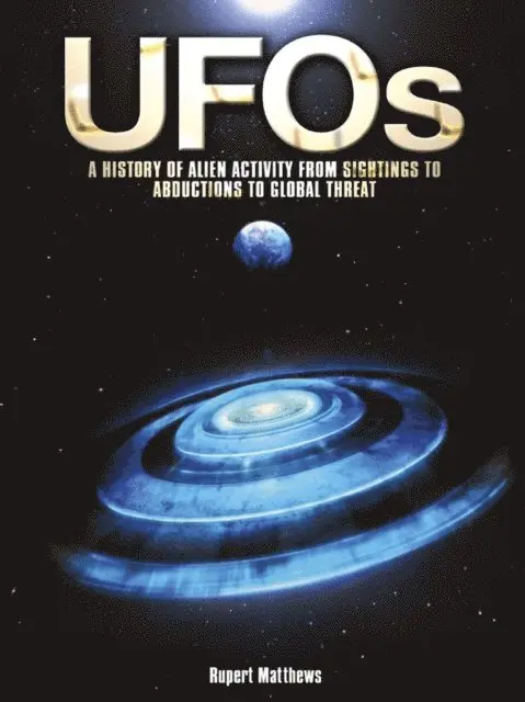 UFOs: A History of Alien Activity from Sightings to Abductions to Global Threat