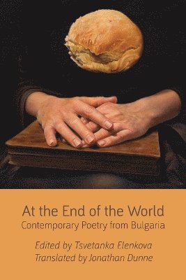 Tsvetanka Elenkova - At the End of the World: Contemporary Poetry from Bulgaria, Häftad