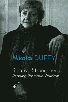 Nikolai Duffy - Relative Strangeness: Reading Rosmarie Waldrop, Häftad