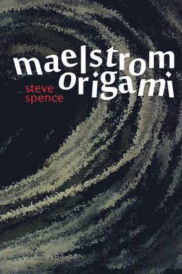 Steve Spence - Maelstrom Origami, Häftad