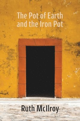 Ruth McIlroy - Pot of Earth and the Iron Pot, Häftad