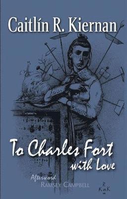 Caitlin R. Kiernan - To Charles Fort, With Love, Häftad