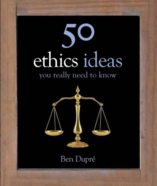 Ben Dupre - 50 Ethics Ideas You Really Need to Know, E-bok