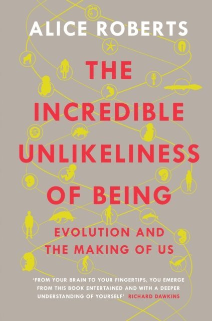 Alice Roberts - Incredible Unlikeliness of Being, E-bok