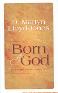 David Martyn Lloyd-Jones - Born of God: Sermons from John, Chapter One, Inbunden