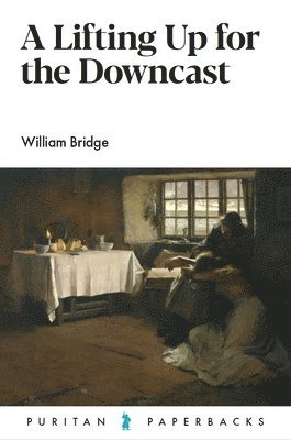 William Bridge - A Lifting Up for the Downcast, Häftad